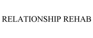 RELATIONSHIP REHAB