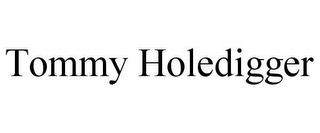 TOMMY HOLEDIGGER