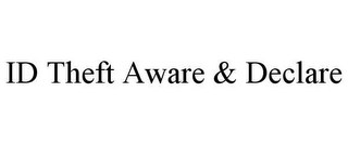 ID THEFT AWARE & DECLARE