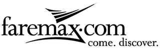 FAREMAX·COM COME. DISCOVER.