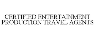 CERTIFIED ENTERTAINMENT PRODUCTION TRAVEL AGENTS