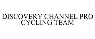 DISCOVERY CHANNEL PRO CYCLING TEAM