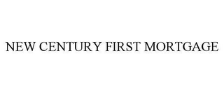 NEW CENTURY FIRST MORTGAGE