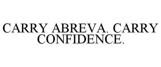 CARRY ABREVA. CARRY CONFIDENCE.