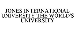 JONES INTERNATIONAL UNIVERSITY THE WORLD'S UNIVERSITY