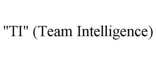 "TI" (TEAM INTELLIGENCE)