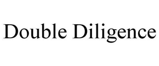 DOUBLE DILIGENCE