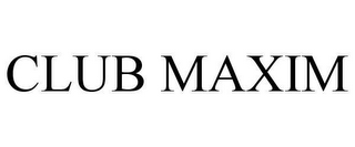 CLUB MAXIM