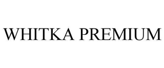 WHITKA PREMIUM