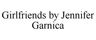 GIRLFRIENDS BY JENNIFER GARNICA