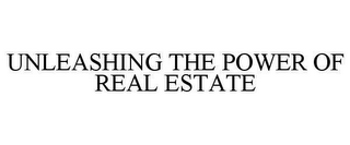 UNLEASHING THE POWER OF REAL ESTATE