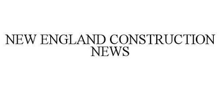 NEW ENGLAND CONSTRUCTION NEWS