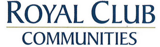 ROYAL CLUB COMMUNITIES