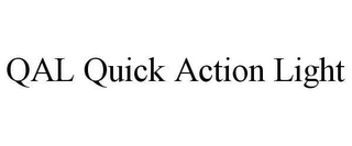 QAL QUICK ACTION LIGHT