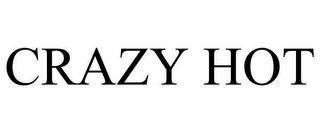 CRAZY HOT