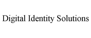 DIGITAL IDENTITY SOLUTIONS