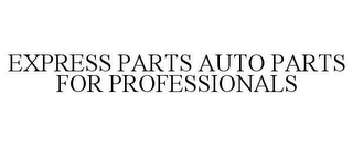 EXPRESS PARTS AUTO PARTS FOR PROFESSIONALS