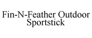 FIN-N-FEATHER OUTDOOR SPORTSTICK