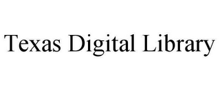 TEXAS DIGITAL LIBRARY