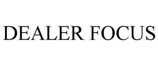 DEALER FOCUS