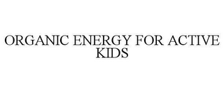 ORGANIC ENERGY FOR ACTIVE KIDS