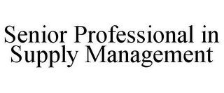 SENIOR PROFESSIONAL IN SUPPLY MANAGEMENT