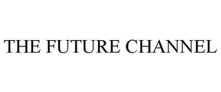 THE FUTURE CHANNEL