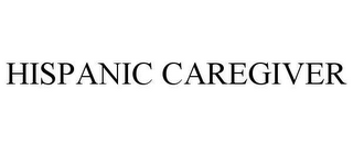 HISPANIC CAREGIVER
