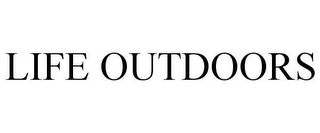 LIFE OUTDOORS