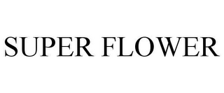 SUPER FLOWER