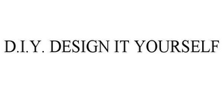 D.I.Y. DESIGN IT YOURSELF