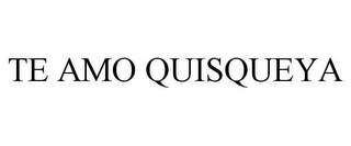 TE AMO QUISQUEYA