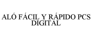 ALÓ FÁCIL Y RÁPIDO PCS DIGITAL