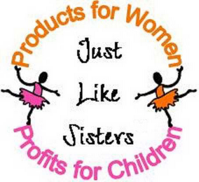 PRODUCTS FOR WOMEN JUST LIKE SISTERS PROFITS FOR CHILDREN