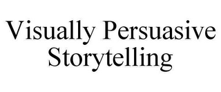 VISUALLY PERSUASIVE STORYTELLING