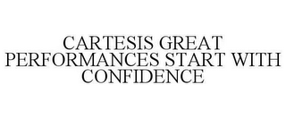 CARTESIS GREAT PERFORMANCES START WITH CONFIDENCE