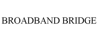 BROADBAND BRIDGE