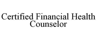 CERTIFIED FINANCIAL HEALTH COUNSELOR