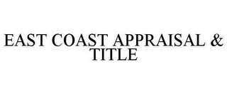 EAST COAST APPRAISAL & TITLE