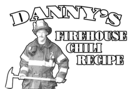 DANNY'S FIREHOUSE CHILI RECIPE