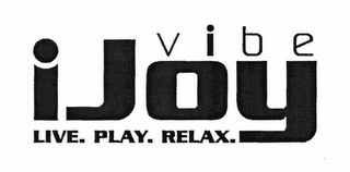 IJOY VIBE LIVE.  PLAY.  RELAX.