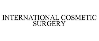 INTERNATIONAL COSMETIC SURGERY