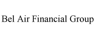 BEL AIR FINANCIAL GROUP