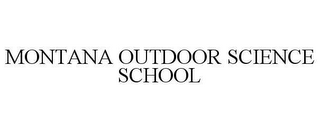 MONTANA OUTDOOR SCIENCE SCHOOL