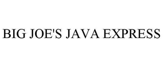 BIG JOE'S JAVA EXPRESS