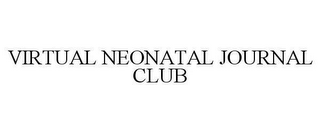 VIRTUAL NEONATAL JOURNAL CLUB