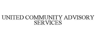 UNITED COMMUNITY ADVISORY SERVICES