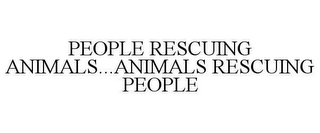 PEOPLE RESCUING ANIMALS...ANIMALS RESCUING PEOPLE