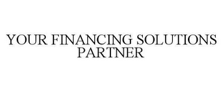 YOUR FINANCING SOLUTIONS PARTNER