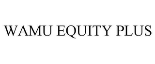 WAMU EQUITY PLUS